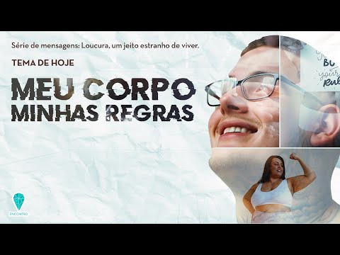 Palestra 188 - Meu corpo, minhas regras [Série de Novembro: Loucura, um Jeito Estranho de Viver]