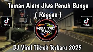 Download lagu DJ TAMAN ALAM JIWA PENUH BUNGA RASA SUKACITA MENGGELORA || GULALI DUNIA VERSI REGGAE VIRAL TIKTOK  mp3