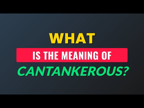 What is the meaning of Cantankerous?