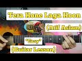 Tera Hone Laga Hoon - Atif Aslam | Guitar Lesson | Easy Chords | (Ajab Prem Ki Ghazab Kahani)