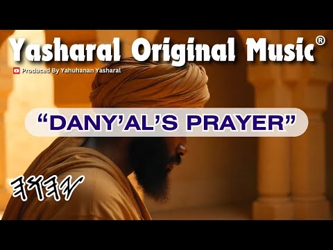 Yasharal Original Music: Dany'al's (Daniel's) Prayer