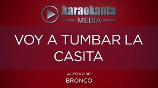 Karaokanta - Bronco - Voy a tumbar la casita