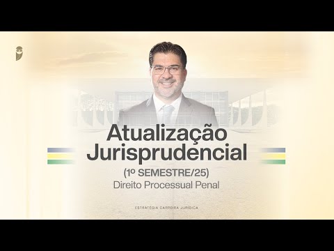 Atualização Jurisprudencial (1º Semestre/25) - Direito Processual Penal