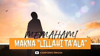 Download lagu Memahami Makna Kata Lillahi Ta'ala | Makna Kata Lillahi Ta'ala mp3