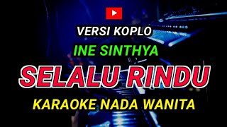 Download lagu SELALU RINDU - KARAOKE Nada Wanita || Versi Koplo ( INE SINTHYA ) mp3