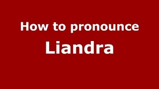 How to pronounce Liandra