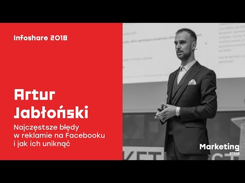 Infoshare 2018: Artur Jabłoński – Najczęstsze błędy w reklamie na Facebooku i jak ich uniknąć
