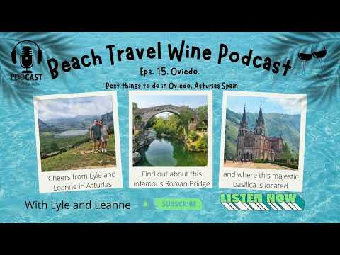 Beach Travel Wine Podcast Eps. 15. Oviedo. Best things to do in Oviedo, Asturias, Spain