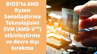BIOS'ta AMD Ryzen Sanallaştırma Teknolojisini  SVM (AMD-V™)  etkinleştirme ve devre dışı bırakma