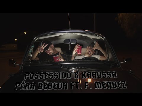 Possessivo x Karussa - Pêra Bêbeda ft. F. Mendez [VideoClip]