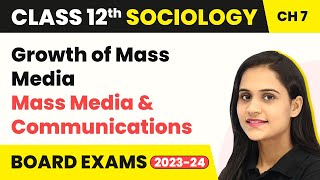 Growth of Mass Media - Mass Media & Communications | Class 12 Sociology Chapter 7 | CBSE 2024-25