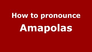 How to pronounce Amapolas
