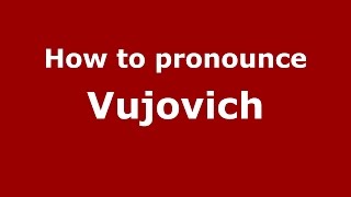 How to pronounce Vujovich