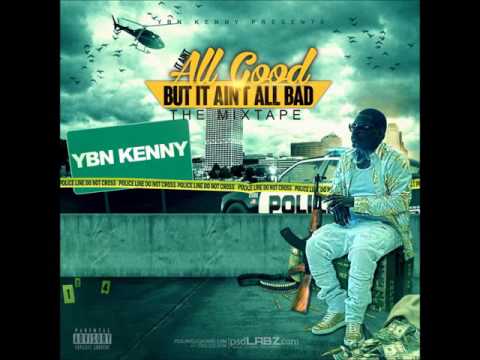 2. It Aint All Good-Ybn Kenny( Prod By Tay Love)
