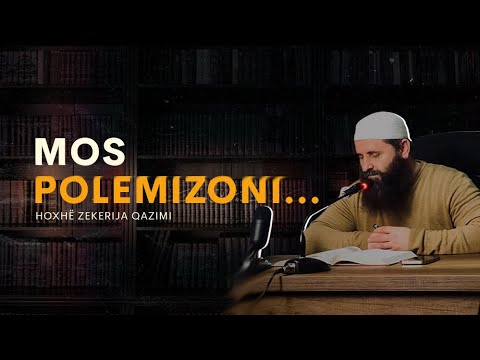 Mos polemizoni! - Hoxhë Zekerija Qazimi