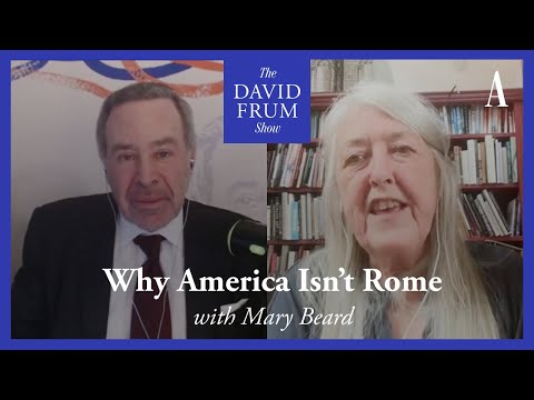 Mary Beard and Why America Isn’t Rome (And Why That Matters) | The David Frum Show