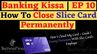 How To Close Slice Card Permanently | How I Closed My Slice Card | Banking Kissa EP 10 🔥🔥🔥