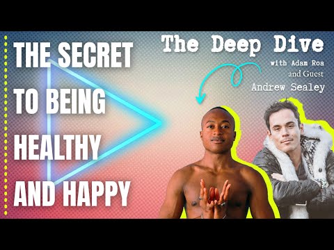 Deep Dive #117 | Andrew Sealy - The Secret to Being Healthy and Happy With Adam Roa