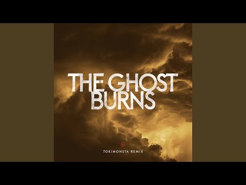 Video thumbnail for The Ghost Burns (TOKiMONSTA Remix)