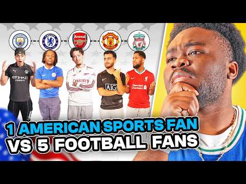 5 FOOTBALL FANS VS 1 AMERICAN SPORTS FAN 🇺🇸