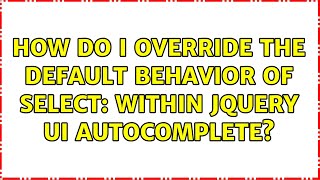 How do I override the default behavior of select: within jQuery UI Autocomplete? (2 Solutions!!)