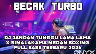Download lagu BECAK TURBO !! DJ JANGAN TUNGGU LAMA LAMA X SIMALAKAMA | DJ MEDAN BOXING FULL BASS TERBARU 2026 mp3