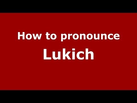 How to pronounce Lukich (Russian/Russia) - PronounceNames.com