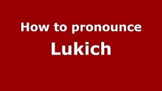 How to pronounce Lukich
