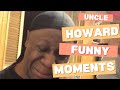 Uncle Howard Funny Moments REUPLOADED
