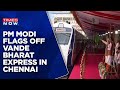 PM Modi Flags Off Vande Bharat Express In Chennai | CM Stalin, Minister Ashwini Vaishnaw Present