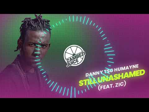 Danny TSG Humayne - Still Unashamed (feat. Zic) | Zambezi Juice