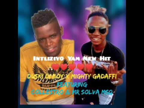 Intliziyo Yam♥New hit.....By Duski Di Boy x Mighty Gadaffi x Collestro x Msq