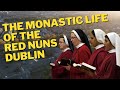 The Monastic Life of the Red Nuns of Dublin