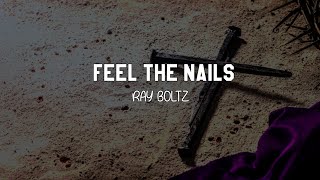 FEEL THE NAILS | RAY BOLTZ | Lyrics