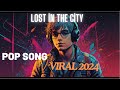 Lost in the City | Viral TikTok Song Pop Music 2024