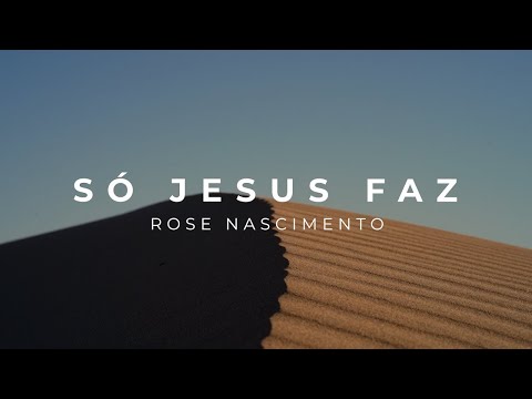 Rose Nascimento - Só Jesus Faz (Lyric Video)
