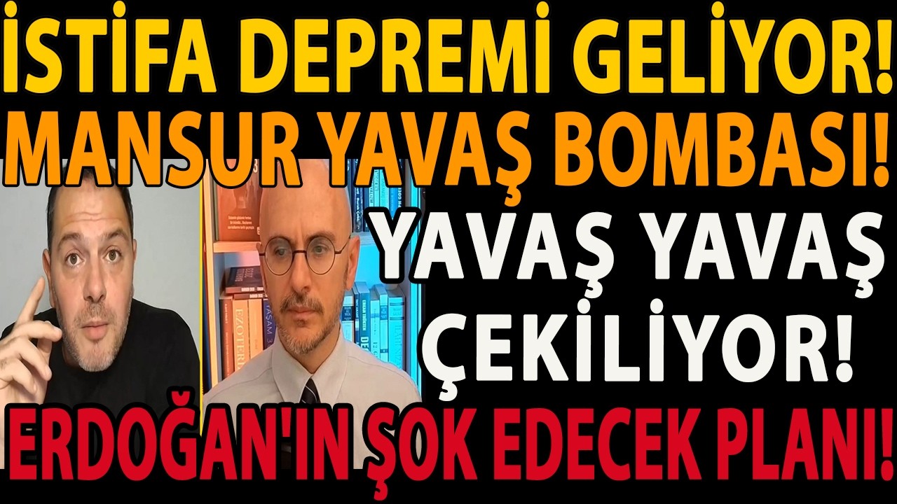 İSTİFA DEPREMİ GELİYOR! MANSUR YAVAŞ BOMBASI! YAVAŞ YAVAŞ ÇEKİLİYOR! ERDOĞAN'IN ŞOK EDECEK PLANI!