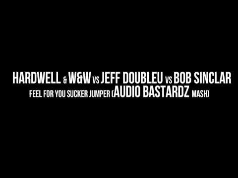 Hardwell & W&W vs Jeff Doubleu vs Bob Sinclar - Feel For You Sucker Jumper (AUDIO BASTARDZ Mash)
