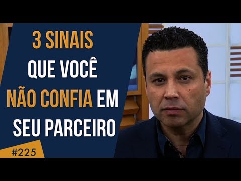 #225  3 sinais que você já não confia em seu parceiro