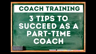 3 Tips for Success as a Part-Time Coach