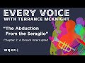 The Abduction from the Seraglio: Chapter 2 | Every Voice w/ Terrance McKnight | Full Podcast Episode