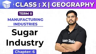 Class 10 Geography | Ch - 6 | Manufacturing Industries - Sugar Industry