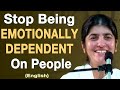 Stop Being EMOTIONALLY DEPENDENT On People Part 3 BK Shivani English