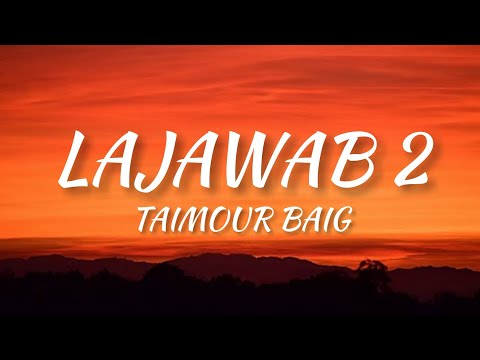 LAJAWAB 2 - TAIMOUR BAIG | Prod.Raffey Anwar ( lyrics )