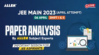 JEE Main 2023 | 🔴 LIVE 06 April (Shift 1+2) Paper Analysis & Difficulty level by ALLEN Experts