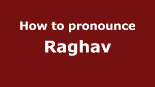 How to pronounce Raghav