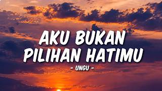 Download lagu Ungu - Aku Bukan Pilihan Hatimu ( Lirik Lagu) mp3
