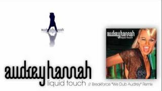 Audrey Hannah - Liquid Touch // Breakforce &quot;We Dub Audrey&quot; Remix / HD