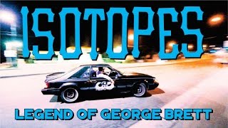 Isotopes - Legend Of George Brett (official video)