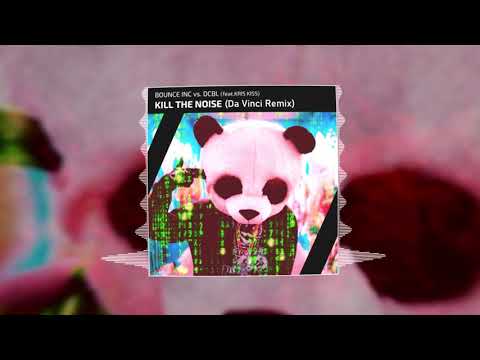 Bounce Inc. x DCBL - Kill The Noise (Da Vinci Remix)